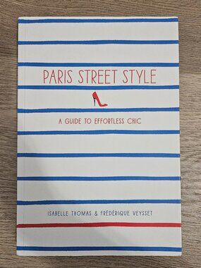 Paris Street Style: A Guide to Effortless Chic (Non-Fiction Fashion Style Book)